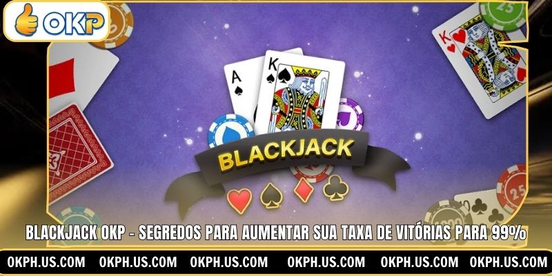 Blackjack OKP - Segredos Para Aumentar Sua Taxa De Vitórias para 99%