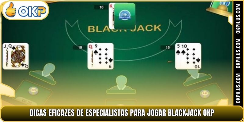 Dicas eficazes de especialistas para jogar blackjack OKP