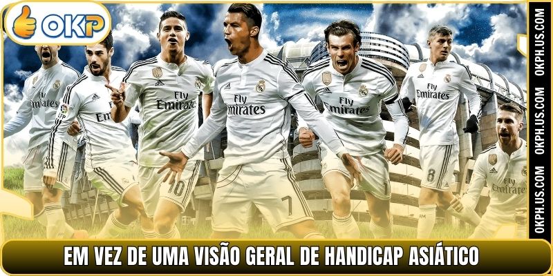 Em vez de Uma visão geral de Handicap Asiático 