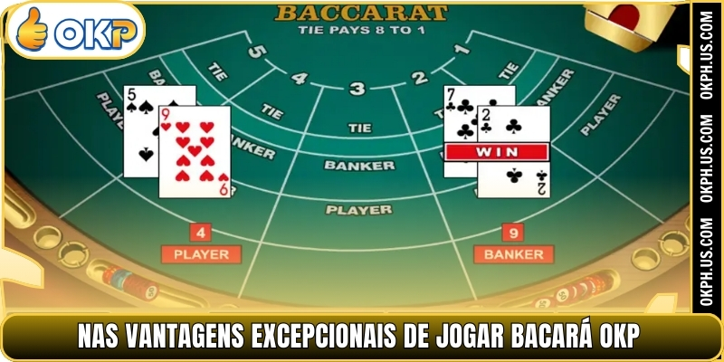 NAs vantagens excepcionais de jogar Bacará OKP