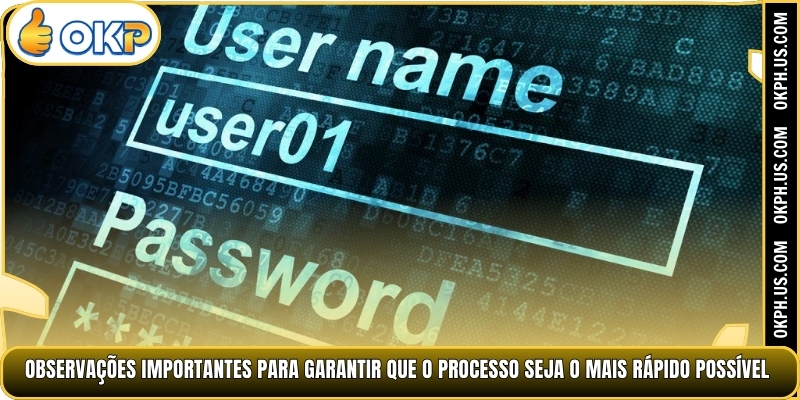 Observações importantes para garantir que o processo seja o mais rápido possível