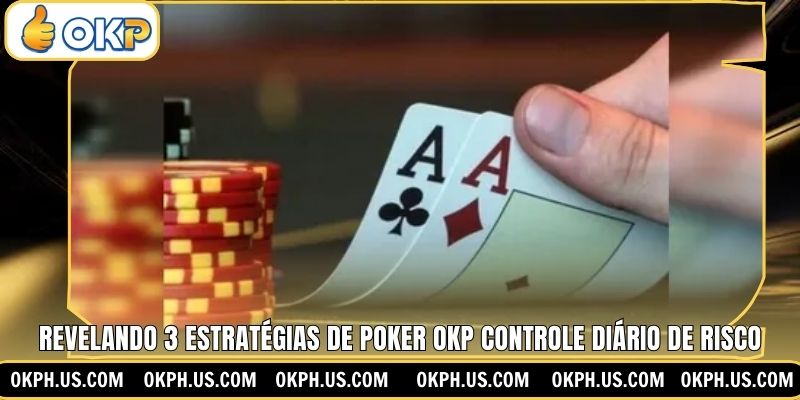 Revelando 3 Estratégias De Poker OKP Controle Diário De Risco