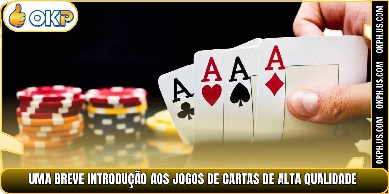 Uma breve introdução aos jogos de cartas de alta qualidade.