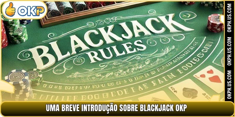Uma breve introdução sobre Blackjack OKP